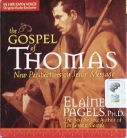 The Gospel of Thomas - New Perspectives on Jesus's Message written by Elaine Pagels PhD performed by Elaine Pagels PhD on CD (Unabridged)
